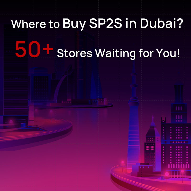 Where to Buy SP2S in Dubai? 50+ Stores Waiting for You!